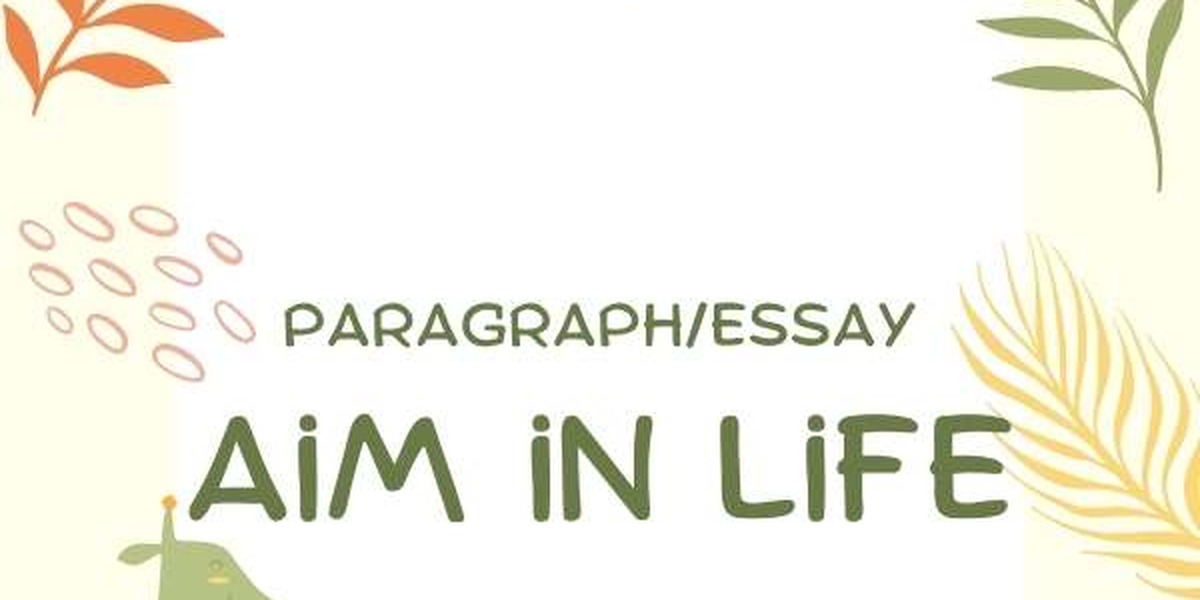 Aim in Life Essay, Paragraph & Composition For Students