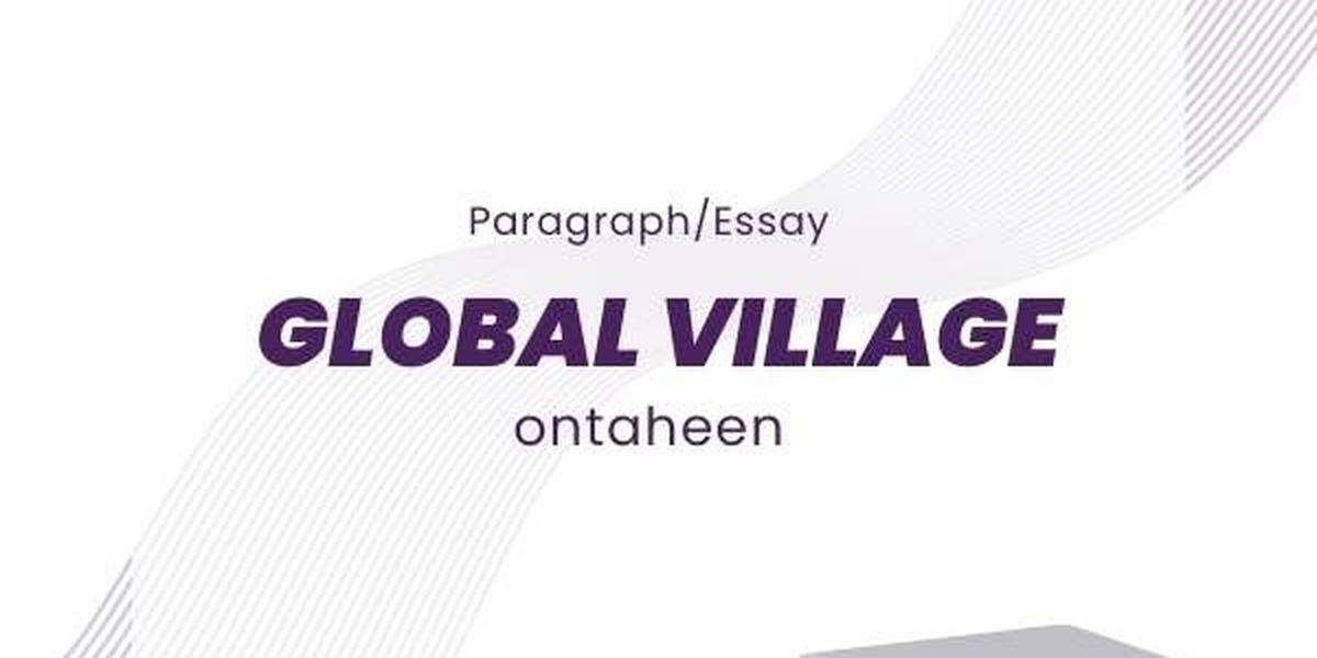 Essay on Global Village- Suitable for all students