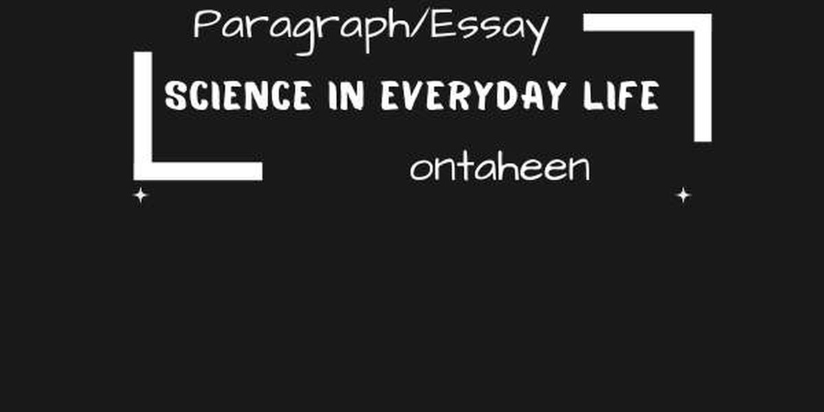 Essay on Science in Everyday Life or Wonder of Modern Science