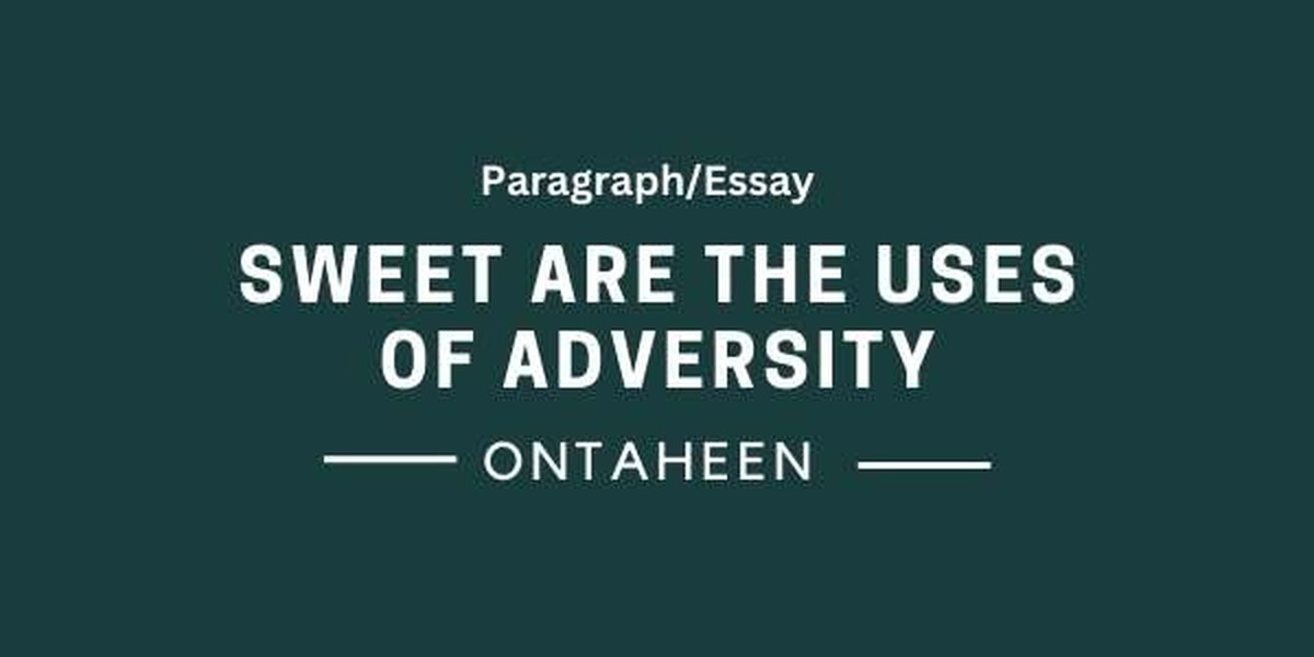 Sweet Are The Uses Of Adversity Essay; An essay for all students