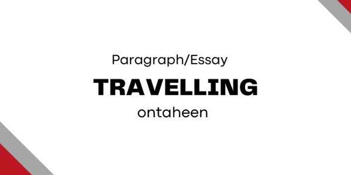 Travelling Essay , Composition and Paragraph for All Class Students
